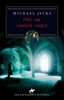 Michael  Jecks Een Sir Baldwin mysterie   Het lijk zonder hoofd