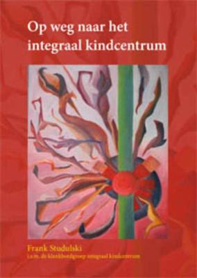 Op weg naar het Integraal kindcentrum - Frank Studulski - Paperback (9789088501562) Op weg naar het Integraal kindcentrum - Frank Studulski - Paperback (9789088501562)
