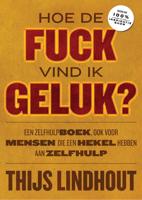 Hoe de fuck vind ik geluk? - Thijs Lindhout - eBook (9789021576381)