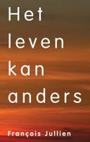 Het leven kan anders - Francois Jullien - ebook