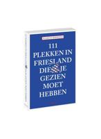 111 Plekken In Friesland die je gezien moet hebben - Maarten Boersema - Paperback (9789068687477)