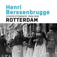 Henri Berssenbrugge Stadsfotografie 1906-1916 Rotterdam - Frits Gierstberg, Paul van de Laar - Hardcover (9789490631116)