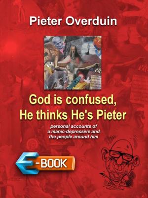 God is confused, He thinks He's Pieter - Pieter Overduin - eBook (9789462176911)