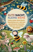 Gute Nacht, kleine Biene: Meine ersten Gute-Nacht-Geschichten ab 1 Jahr zum gemeinsamen Kuscheln, Träumen und sanften Einschlafen (German Edition)