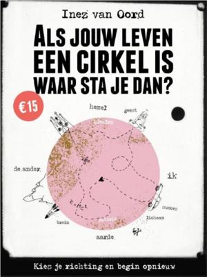 Inez van Oord Als jouw leven een cirkel is, waar sta je dan?