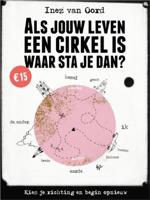 Inez van Oord Als jouw leven een cirkel is, waar sta je dan?