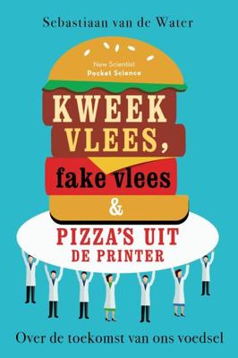 Kweekvlees, fake vlees en pizza's uit de printer - Sebastiaan van de Water - Paperback (9789085716792)