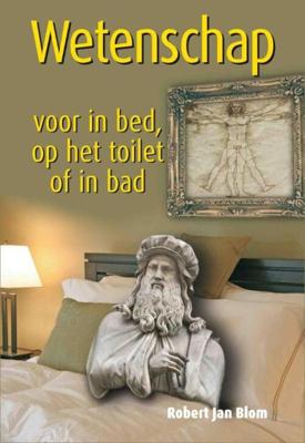 Wetenschap voor in bed, op het toilet of in bad - Robert Jan Blom - eBook (9789045315997)