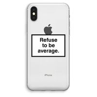 Refuse to be average: iPhone XS Max Transparant Hoesje