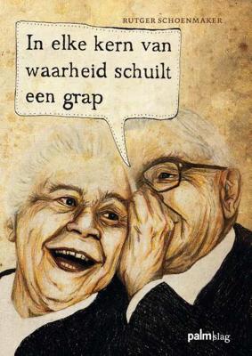 In elke kern van waarheid schuilt een grap - Rutger Schoenmaker - Paperback (9789081483827)