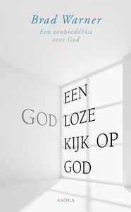 Een godloze kijk op God - Brad Warner - ebook