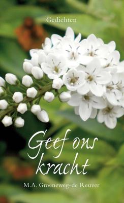 Geef ons kracht - M.A. Groeneweg-de Reuver - eBook (9789402902105)