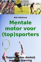 Mentale motor voor (top)sporters - Rob Vellekoop - eBook (9789081928540)