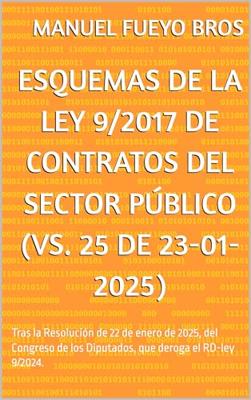 Esquemas de la Ley 9/2017 de Contratos del Sector Público (Vs. 25 de 23-01-2025): Tras la Resolución de 22 de enero de 2025, del Congreso d9/2024e los Diputados, que deroga el RD-ley (Spanish Edition)