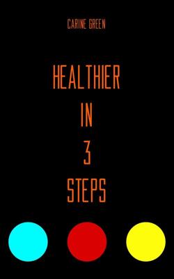 Healthier in 3 Steps - Carine Green - ebook