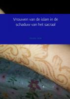 Mustafa  Aarab Vrouwen van de islam in de schaduw van het sacraal