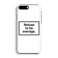 Refuse to be average: Volledig Geprint iPhone 7 Plus Hoesje - thumbnail