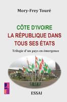 Côte d'Ivoire la république dans tous ses états: Trilogie d'un pays en émergence (French Edition)