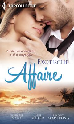 Exotische affaire (3-in-1) - Anne Mather, Lindsay Armstrong, Margaret Mayo - eBook (9789402521511) Exotische affaire (3-in-1) - Anne Mather, Lindsay Armstrong, Margaret Mayo - eBook (9789402521511)