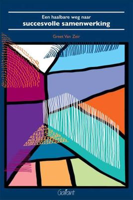 Een haalbare weg naar succesvolle samenwerking - Greet van Zeir - Paperback (9789044134902) Een haalbare weg naar succesvolle samenwerking - Greet van Zeir - Paperback (9789044134902)