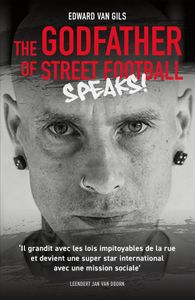 Edward van Gils. The Godfather of Street Football Speaks! - Leendert Jan van Doorn - ebook