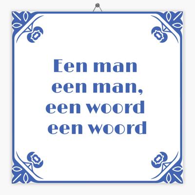 Wijsheid tegeltje een man een man, een woord een woord
