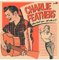 Charlie Feathers - Why Don&apos;t You... Get With It 2LP - thumbnail