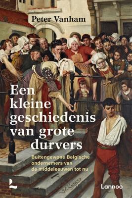 Een kleine geschiedenis van grote durvers - Peter Vanham - eBook (9789401467599) Een kleine geschiedenis van grote durvers - Peter Vanham - eBook (9789401467599)