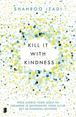 Shahroo Izadi Kill it with kindness Shahroo Izadi Kill it with kindness