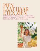 Pien laat haar eten zien: Bijzonder simpele & waanzinnig lekkere recepten om van elke dag een dinner party te maken