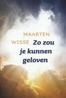 Maarten  Wisse Zo zou je kunnen geloven