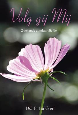 Volg gij mij - F. Bakker - eBook (9789402903843) Volg gij mij - F. Bakker - eBook (9789402903843)