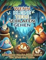 Wenn kleine Tiere schlafen gehen: Eine Gute-Nacht-Reise durch die Welt der Tiere (German Edition)