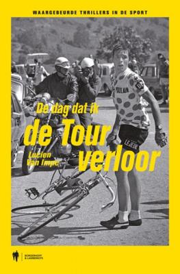 Lucien Van Impe & Filip Osselaer De dag dat ik de Tour verloor Lucien Van Impe & Filip Osselaer De dag dat ik de Tour verloor