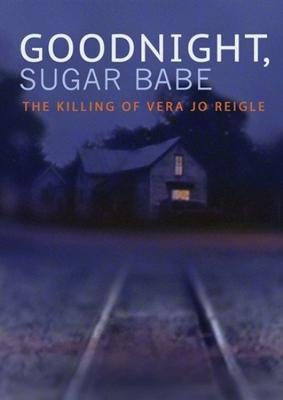 Goodnight Sugar Babe - The Killing Of Vera Jo Reigle - DVD (0818506021753)