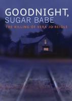 Goodnight Sugar Babe - The Killing Of Vera Jo Reigle - DVD (0818506021753)