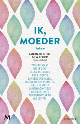 Ik, moeder - Annemarie de Gee, Eva Kelder - eBook (9789402312348) Ik, moeder - Annemarie de Gee, Eva Kelder - eBook (9789402312348)