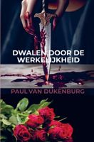 Dwalen door de werkelijkheid - Paul Van Dukenburg - ebook - thumbnail