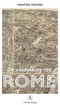 Maarten Asscher De ontdekking van Rome Maarten Asscher De ontdekking van Rome