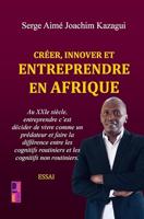 Créer, innover et entreprendre en Afrique: le XXIe siècle et le règne des cognitifs non routiniers (French Edition)