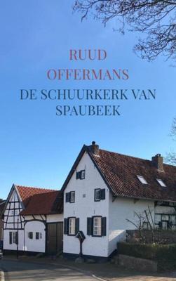 De schuurkerk van Spaubeek - Ruud Offermans - Paperback (9789403619965)
