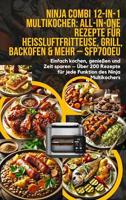 Ninja Combi 12-in-1 Multikocher: All-in-One Rezepte für Heißluftfritteuse, Grill, Backofen & mehr – SFP700EU: Einfach kochen, genießen und Zeit sparen ... des Ninja Multikochers (German Edition)