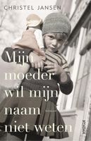 Mijn moeder wil mijn naam niet weten - Christel Jansen - ebook