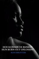 Hoe Kunnen De Banken Hun Burn-Out Oplossen? - Rudi Deruytter - Paperback (9789402136296)
