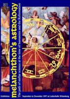 Melanchthon's Astrology. Celestial Science at the time of Humanism and Reformation: Catalogue of the 1997 exhibition at Reformation History Museum Lutherhalle Wittenberg (English Edition)