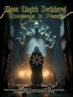 Chaos Magick Deciphered: Knowledge is Power (English Edition)