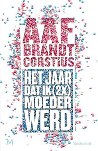 Het jaar dat ik (2x) keer moeder werd - Aaf Brandt Corstius - ebook