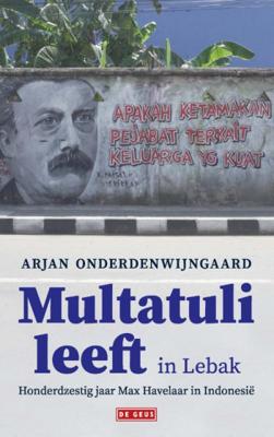 Arjan  Onderdenwijngaard Multatuli leeft in Lebak