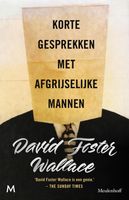 Korte gesprekken met afgrijselijke mannen - David Foster Wallace - ebook