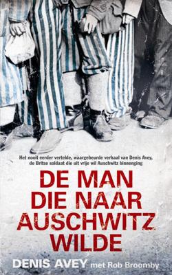 De man die naar Auschwitz wilde - Denis Avey Met Rob Broomby - eBook (9789044332292)